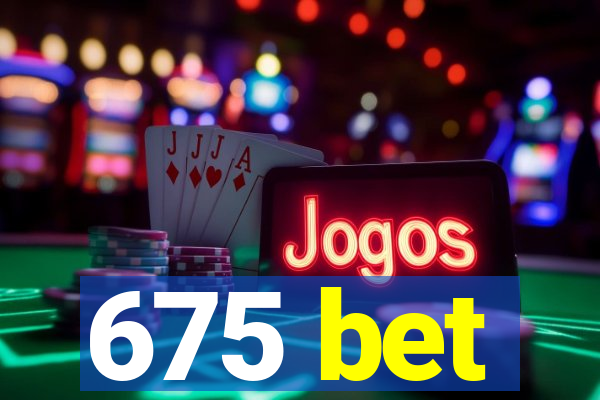 675 bet